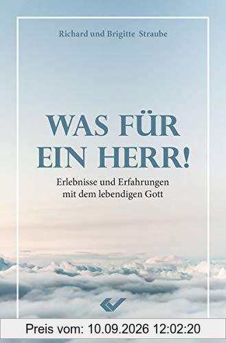 Was für ein Herr: Erlebnisse und Erfahrungen mit dem lebendigen Gott
