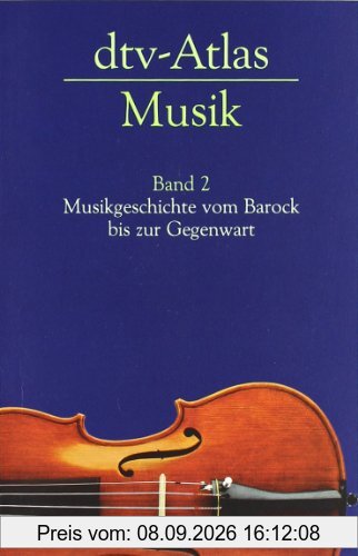 dtv-Atlas Musik: Band 2: Musikgeschichte vom Barock bis zur Gegenwart