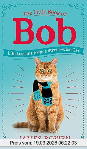 James Bowen The Little Book Of Bob, Everyday Wisdom From Street Cat Bob