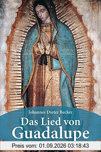Das Lied von Guadalupe: Bin ich denn nicht hier, deine Mutter?