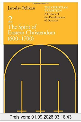 The Christian Tradition: A History of the Development of Doctrine, Volume 2: The Spirit of Eastern Christendom (600-1700) (The Christian Tradition: A ... Development of Christian Doctrine, Band 2)