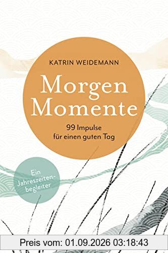 Morgen-Momente: 99 Impulse für einen guten Tag. Ein Jahreszeitenbegleiter