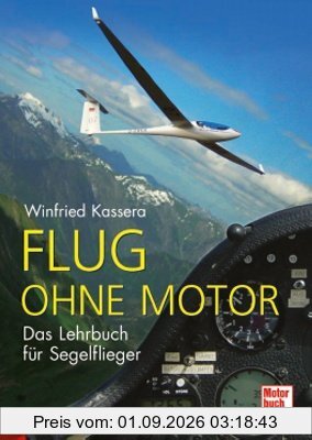 Flug ohne Motor: Das Lehrbuch für Segelflieger: Ein Lehrbuch für Segelflieger