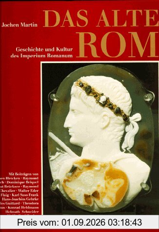 Das Alte Rom - Geschichte und Kultur des Imperium Romanum