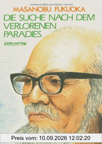 Die Suche nach dem verlorenen Paradies. Natürliche Landwirtschaft als Ausweg aus der Krise (Book on Demand)