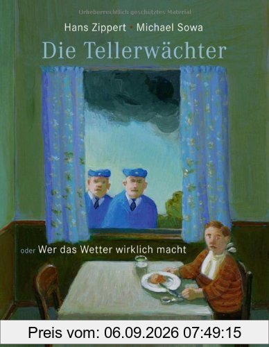 Die Tellerwächter: oder Wer das Wetter wirklich macht