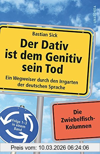 Bastian Sick Der Dativ Ist Dem Genitiv Sein Tod - Ein Wegweiser Durch Den Irrgarten Der Deutschen Sprache. Folge 1-3 In Einem Band. Die Zwiebelfisch-Kolumnen