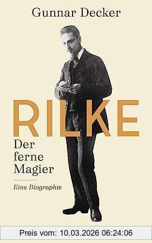 Gunnar Decker Rilke. Der Ferne Magier, Eine Biographie
