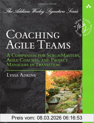 Lyssa Adkins Coaching Agile Teams, A Companion For ScrumMasters, Agile Coaches, And Project Managers In Transition (Addison Wesley Signature Series)