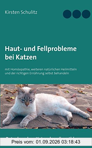 Haut- und Fellprobleme bei Katzen: mit Homöopathie, weiteren natürlichen Heilmitteln und der richtigen Ernährung selbst behandeln