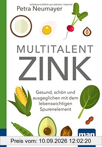 Multitalent Zink. Kompakt-Ratgeber: Gesund, schön und ausgeglichen mit dem lebenswichtigen Spurenelement