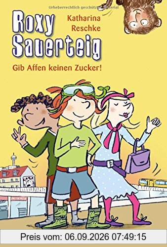Roxy Sauerteig - Gib Affen keinen Zucker!: Band 3
