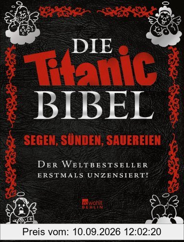 Die Titanic-Bibel: Segen, Sünden, Sauereien - der Weltbestseller erstmals unzensiert!
