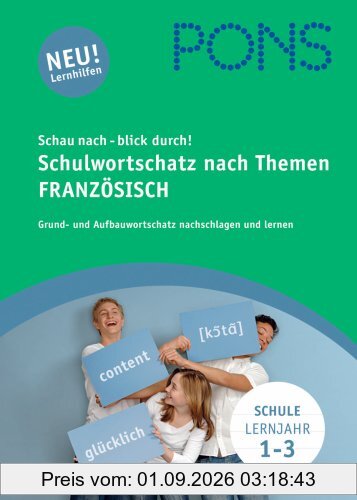 PONS Schau nach - blick durch! Schulwortschatz nach Themen Französisch: Grundwortschatz und Aufbauwortschatz nachschlagen und lernen: 5.000 Vokabeln nach Schuljahren sortiert