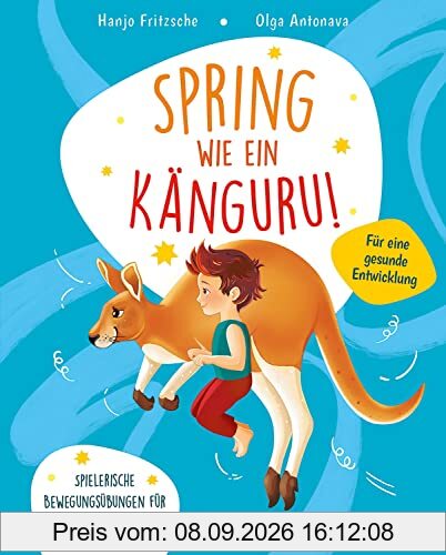 Spring wie ein Känguru!: Spielerische Bewegungsübungen für Kindergartenkinder - So wird Sport zum Kinderspiel! - Fördert die Beweglichkeit und hilft gegen Bewegungsmangel
