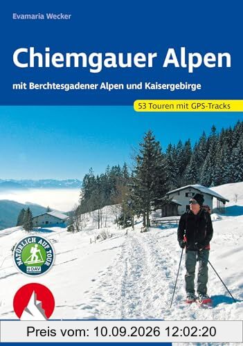 Chiemgauer Alpen: Mit Berchtesgadener Alpen und Kaisergebirge. 53 Schneeschuhtouren. Mit GPS-Tracks. (Rother Schneeschuhführer)