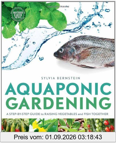 Aquaponic Gardening: A Step-By-Step Guide to Raising Vegetables and Fish Together