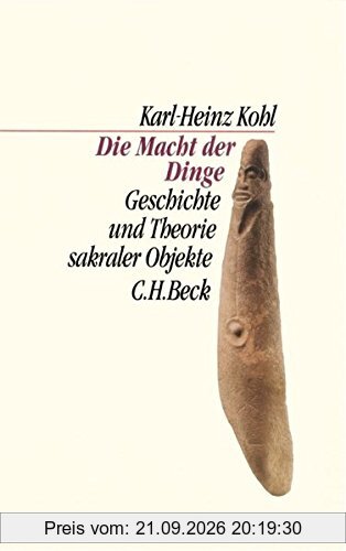 Die Macht der Dinge: Geschichte und Theorie sakraler Objekte (C. H. Beck Kulturwissenschaft)