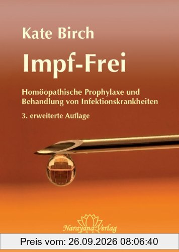 Impf-Frei: Homöopathische Prophylaxe & Behandlung von Infektionskrankheiten. Ein Ratgeber für Therapeuten und Laien