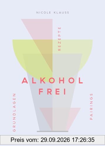 Alkoholfrei: Grundlagen Rezepte Pairings