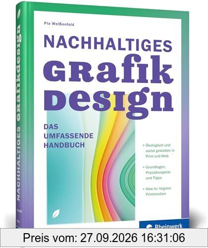 Nachhaltiges Grafikdesign: Das umfassende Handbuch. Ökologisch und sozial gestalten: Ein Überblick über das Sustainable Design in Print und …