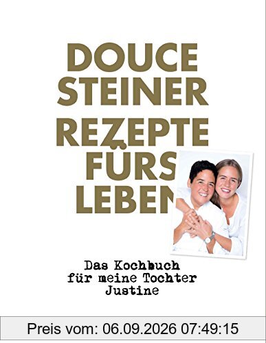 Rezepte fürs Leben: Das Kochbuch für meine Tochter Justine