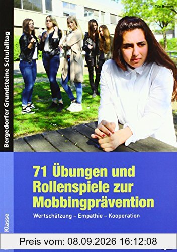 71 Übungen und Rollenspiele zur Mobbingprävention: Wertschätzung - Empathie - Kooperation (5. bis 10. Klasse) (Bergedorfer Grundsteine Schulalltag - SEK)