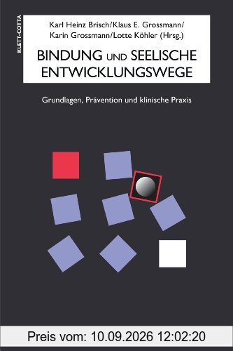 Bindung und seelische Entwicklungswege: Grundlagen, Prävention und klinische Praxis