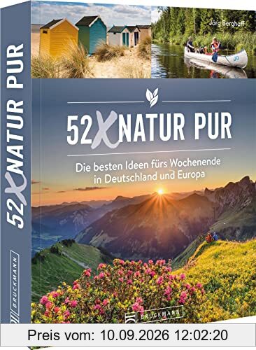 Wochenendtrips – 52 x Natur pur: Die besten Ideen für einen Kurzurlaub in Deutschland und Europa.