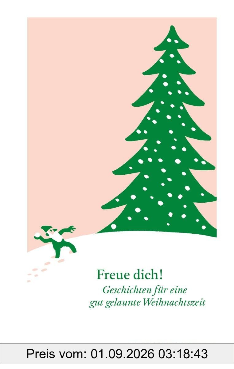 Freue dich!: Geschichten für eine gut gelaunte Weihnachtszeit (diogenes deluxe)
