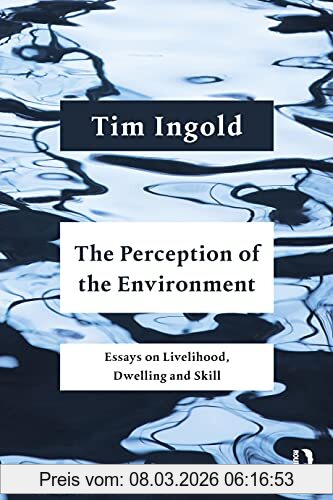 Tim Ingold The Perception Of The Environment, Essays On Livelihood, Dwelling And Skill