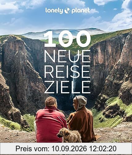 Lonely Planet Bildband 100 neue Reiseziele: Die Welt abseits der ausgetretenen Pfade