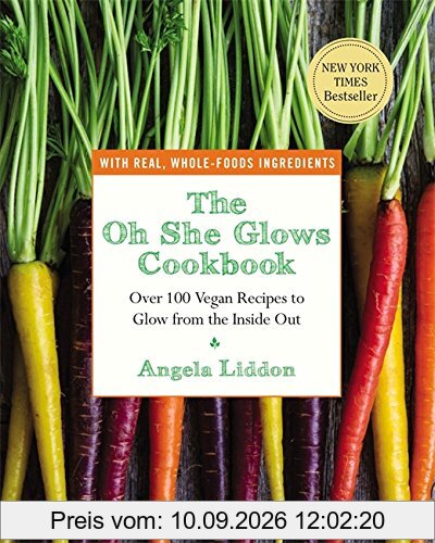 The Oh She Glows Cookbook: Over 100 Vegan Recipes to Glow from the Inside Out