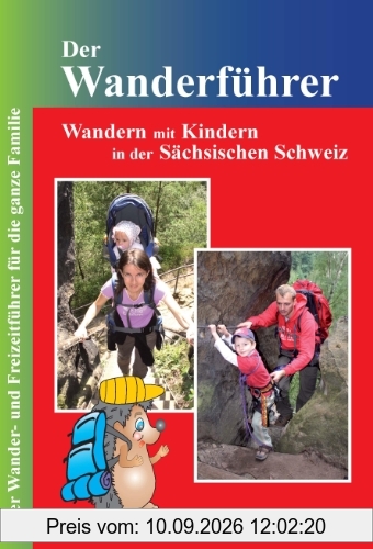Der Wanderführer: Wandern mit Kindern in der Sächsischen Schweiz