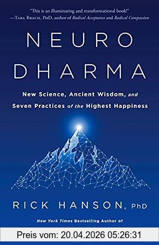 Rick Hanson PhD Neurodharma, New Science, Ancient Wisdom, And Seven Practices Of The Highest Happiness