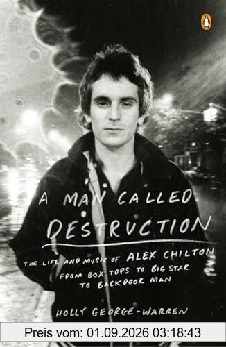 A Man Called Destruction: The Life and Music of Alex Chilton, From Box Tops to Big Star to Backdoor Man