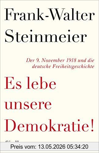 Frank-Walter Steinmeier Es Lebe Unsere Demokratie!, Der 9. November 1918 Und Die Deutsche Freiheitsgeschichte
