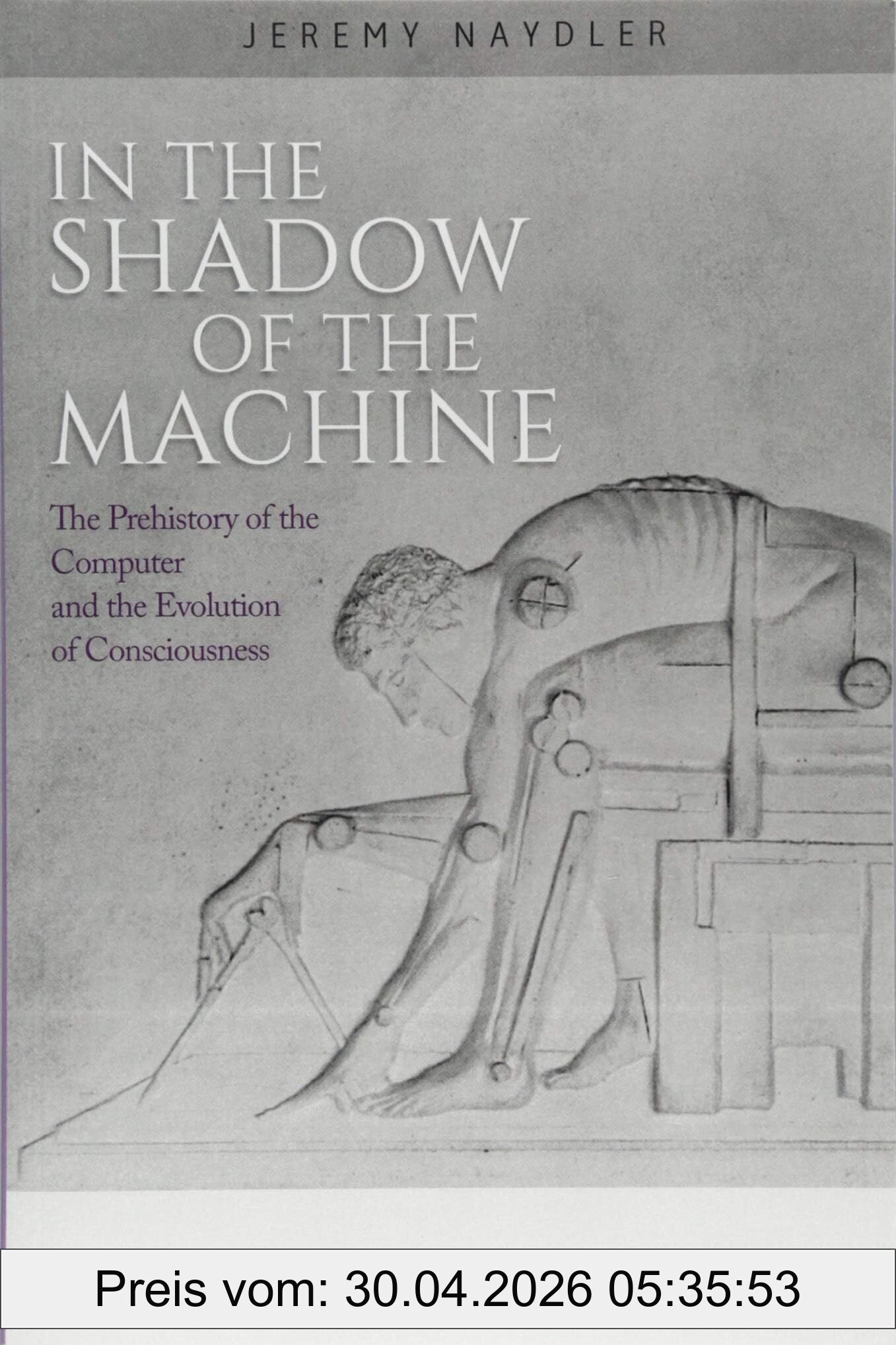 Jeremy Naydler In The Shadow Of The Machine, The Prehistory Of The Computer And The Evolution Of Consciousness