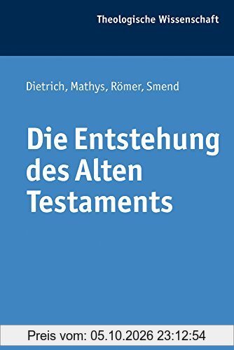 Die Entstehung des Alten Testaments (Theologische Wissenschaft)