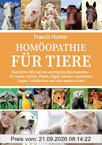 Homöopathie für Tiere: Natürliche Hilfe bei den wichtigsten Beschwerden - für Hunde, Katzen, Pferde, Vögel, Hamster, Kaninchen, Ziegen, …