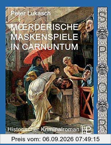 Mörderische Maskenspiele in Carnuntum: Ein Fall für Spurius Pomponius 4: Ein Fall fr Spurius Pomponius 4