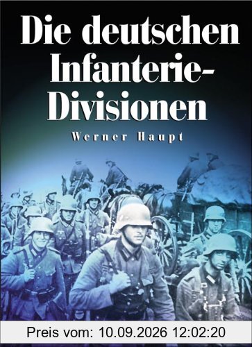 Die deutschen Infanterie-Divisionen: Infanterie-, Jäger-, Volksgrenadier-Divisionen 1921-1945