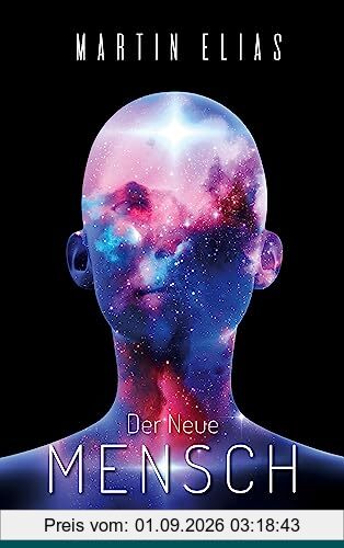 Der Neue Mensch: Vom Homo Sapiens zum Homo Luminous