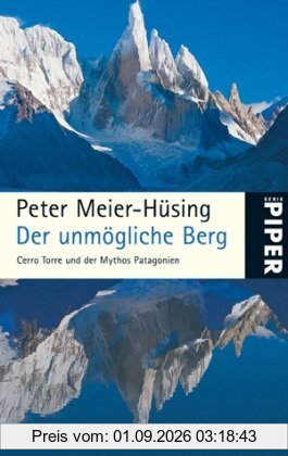 Der unmögliche Berg: Cerro Torre und der Mythos Patagonien