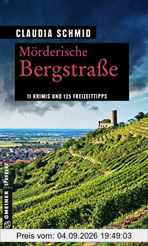 Mörderische Bergstraße: 11 Krimis und 125 Freizeittipps (Kriminelle Freizeitführer im GMEINER-Verlag)