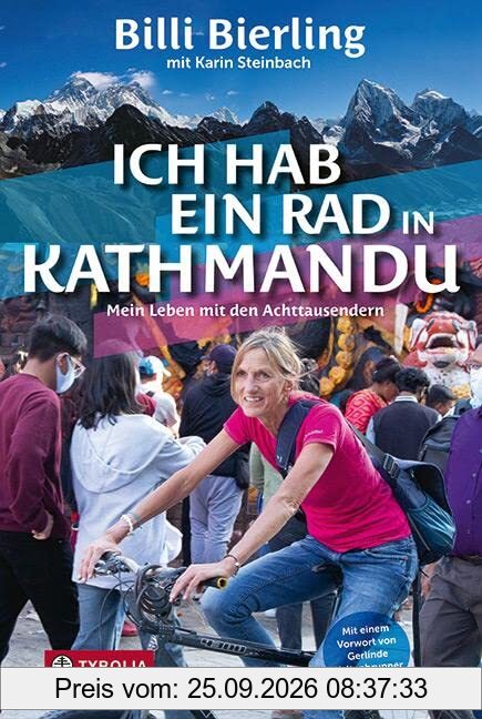 Ich hab ein Rad in Kathmandu: Mein Leben mit den Achttausendern. Bergsteigen im Himalaya und Alltag in den Krisengebieten unserer Welt. Mit …