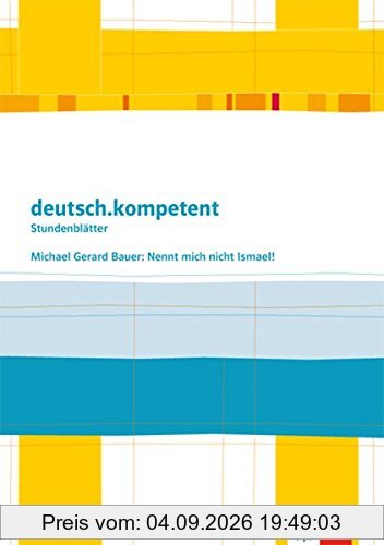 deutsch.kompetent - Stundenblätter / Michael Gerard Bauer: Nennt mich nicht Ismael!: Kopiervorlagen 7. und 8. Klasse