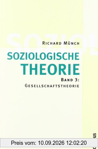 Soziologische Theorie. Bd. 3: Band 3: Gesellschaftstheorie