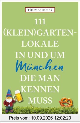 111 (Klein)Gartenlokale in und um München, die man kennen muss (111 Orte ...)