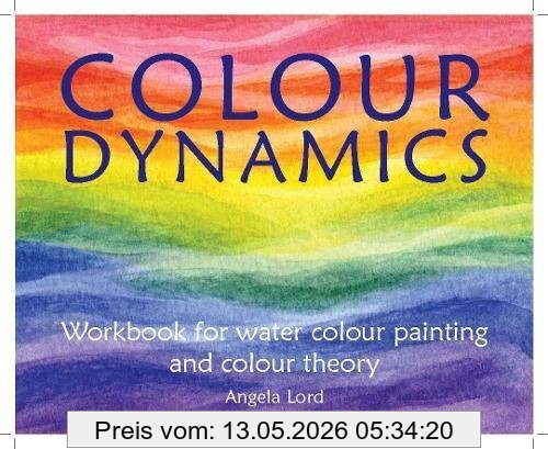 Angela Lord Colour Dynamics, Workbook For Water Colour Painting And Colour Theory (Art And Science)